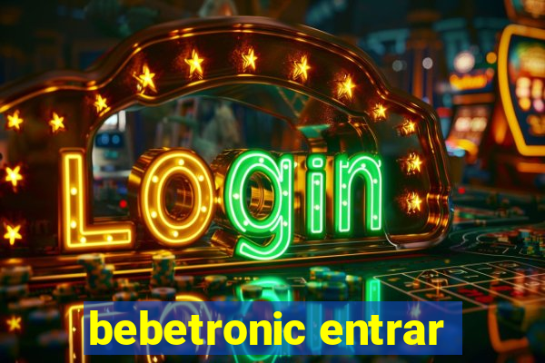 bebetronic entrar